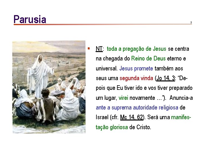 Parusia 3 § NT: NT toda a pregação de Jesus se centra na chegada