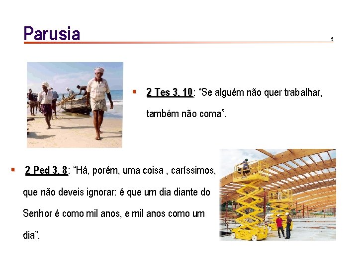 Parusia 5 § 2 Tes 3, 10: 10 “Se alguém não quer trabalhar, também