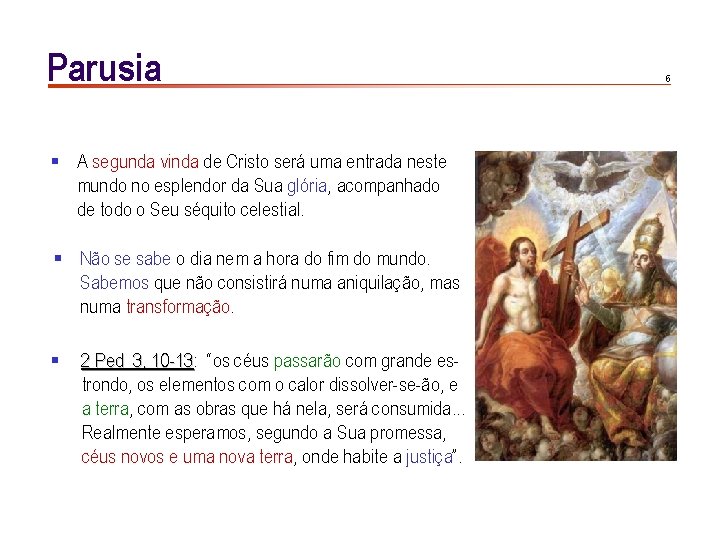 Parusia § A segunda vinda de Cristo será uma entrada neste mundo no esplendor