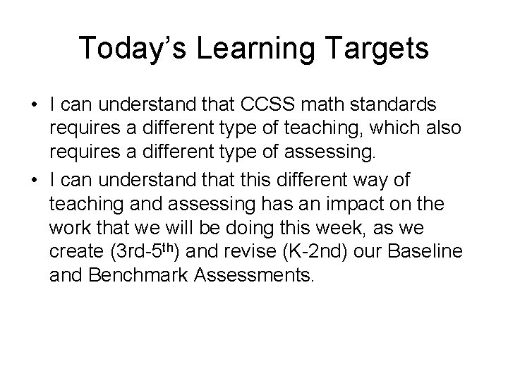 Today’s Learning Targets • I can understand that CCSS math standards requires a different