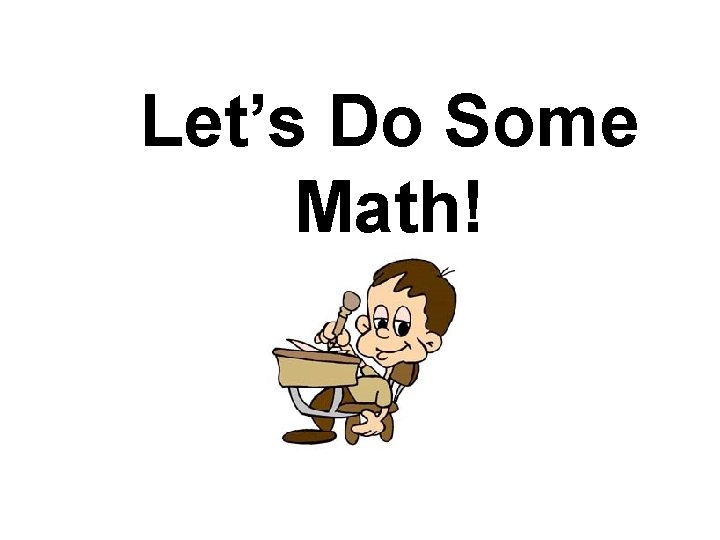 Let’s Do Some Math! 