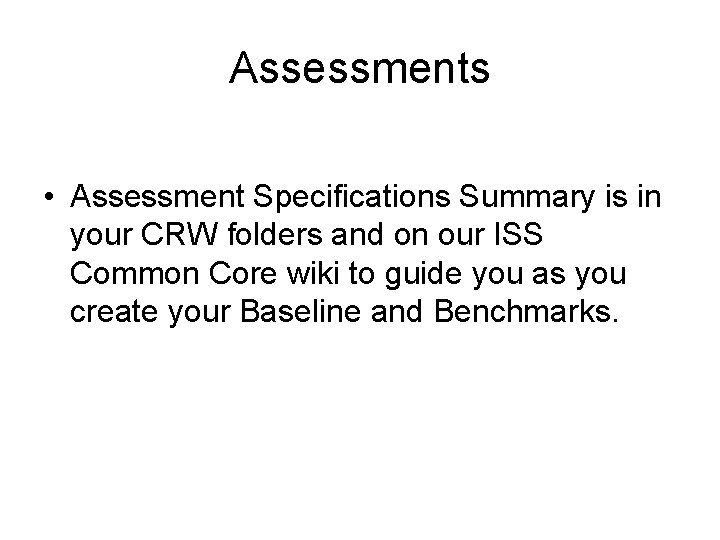 Assessments • Assessment Specifications Summary is in your CRW folders and on our ISS