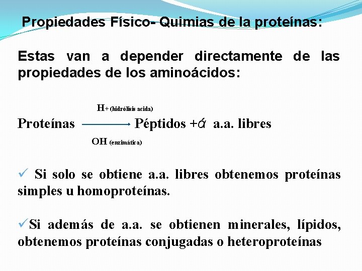 Propiedades Físico- Quimias de la proteínas: Estas van a depender directamente de las propiedades