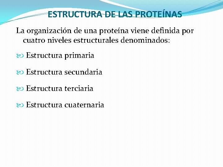 ESTRUCTURA DE LAS PROTEÍNAS La organización de una proteína viene definida por cuatro niveles