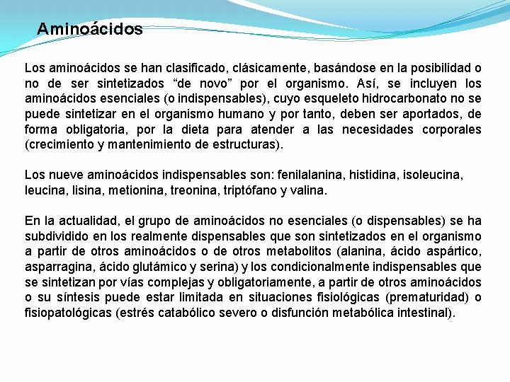 Aminoácidos Los aminoácidos se han clasificado, clásicamente, basándose en la posibilidad o no de