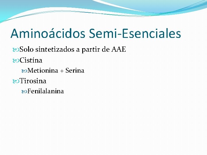 Aminoácidos Semi-Esenciales Solo sintetizados a partir de AAE Cistína Metionina + Serina Tirosina Fenilalanina