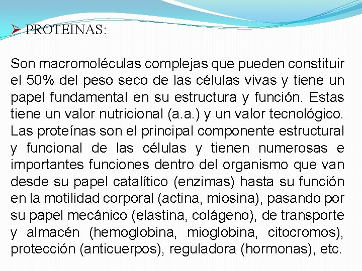 Ø PROTEINAS: Son macromoléculas complejas que pueden constituir el 50% del peso seco de