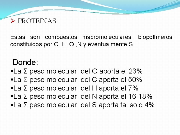 Ø PROTEINAS: Estas son compuestos macromoleculares, biopolímeros constituidos por C, H, O , N