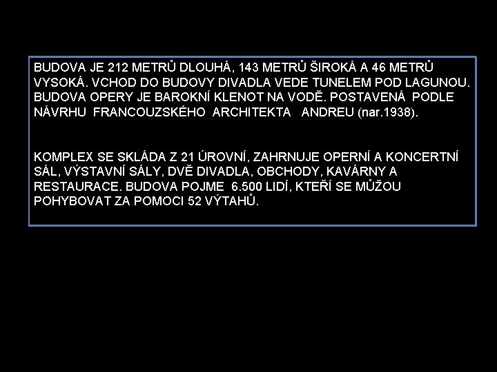 BUDOVA JE 212 METRŮ DLOUHÁ, 143 METRŮ ŠIROKÁ A 46 METRŮ VYSOKÁ. VCHOD DO