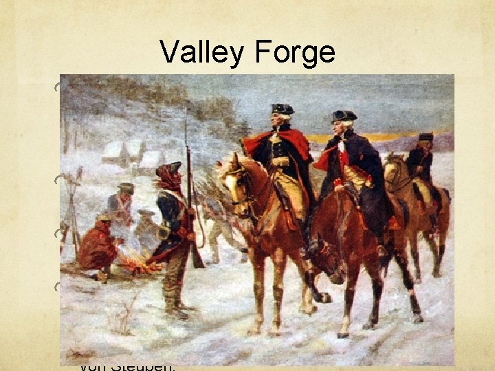 Valley Forge George Washington’s winter quarters just outside of Philadelphia. From this position, the