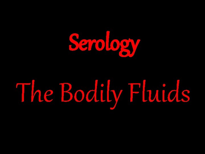 Serology The Bodily Fluids 