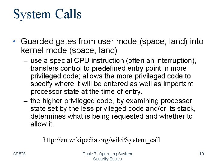 System Calls • Guarded gates from user mode (space, land) into kernel mode (space,