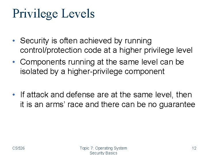 Privilege Levels • Security is often achieved by running control/protection code at a higher