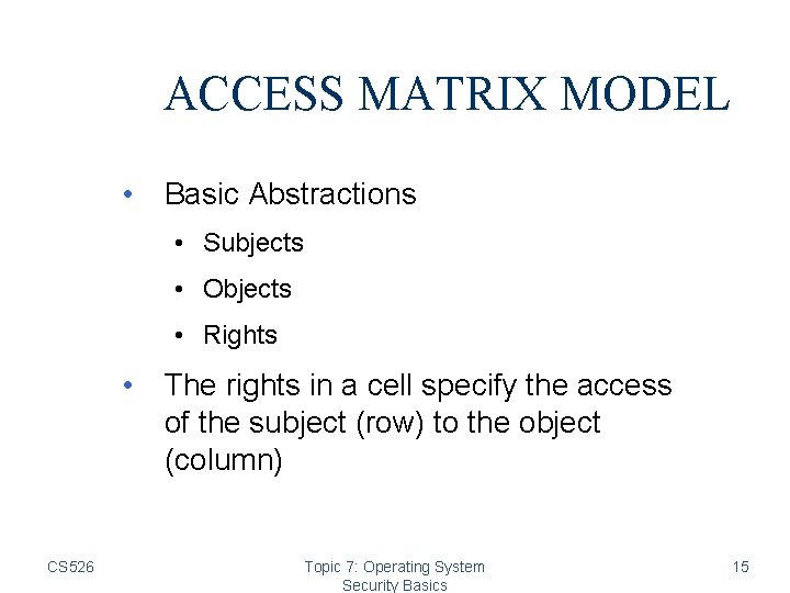 ACCESS MATRIX MODEL • Basic Abstractions • Subjects • Objects • Rights • The ACCESS MATRIX MODEL • Basic Abstractions • Subjects • Objects • Rights • The