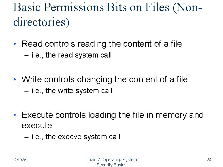 Basic Permissions Bits on Files (Nondirectories) • Read controls reading the content of a