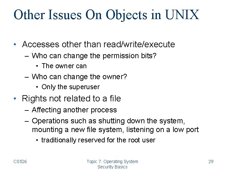 Other Issues On Objects in UNIX • Accesses other than read/write/execute – Who can