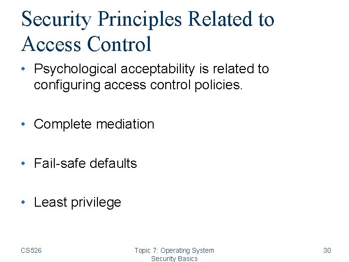 Security Principles Related to Access Control • Psychological acceptability is related to configuring access