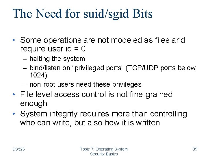 The Need for suid/sgid Bits • Some operations are not modeled as files and