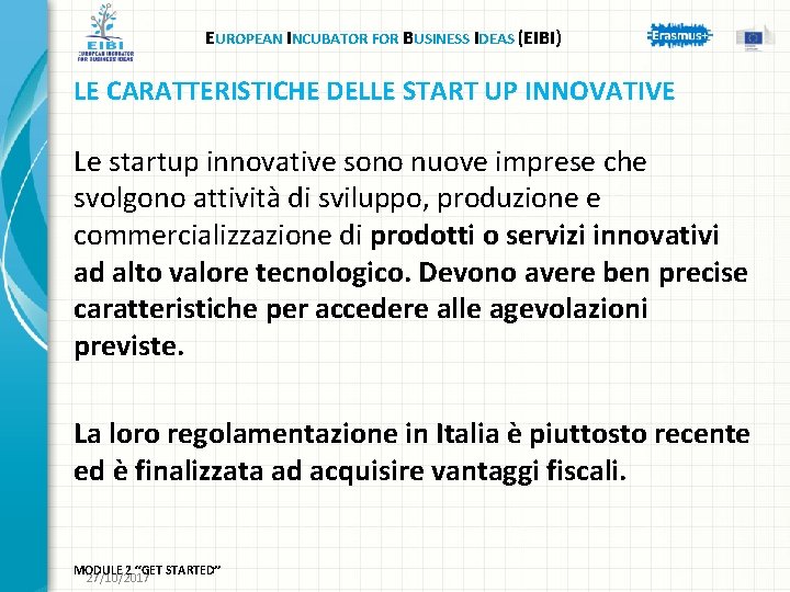EUROPEAN INCUBATOR FOR BUSINESS IDEAS (EIBI) LE CARATTERISTICHE DELLE START UP INNOVATIVE Le startup