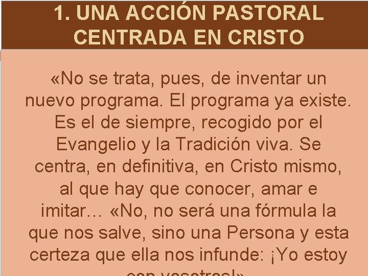 1. UNA ACCIÓN PASTORAL CENTRADA EN CRISTO «No se trata, pues, de inventar un