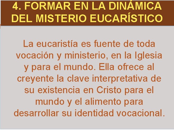 4. FORMAR EN LA DINÁMICA DEL MISTERIO EUCARÍSTICO La eucaristía es fuente de toda