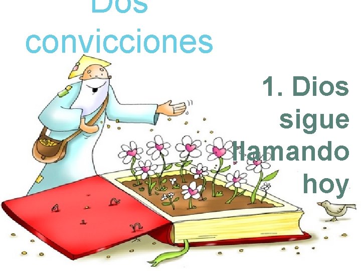 Dos convicciones 1. Dios sigue llamando hoy 