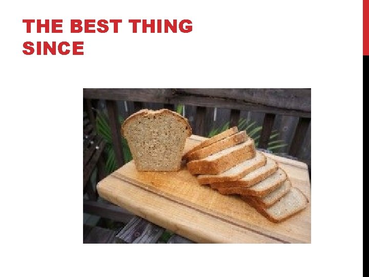 THE BEST THING SINCE 