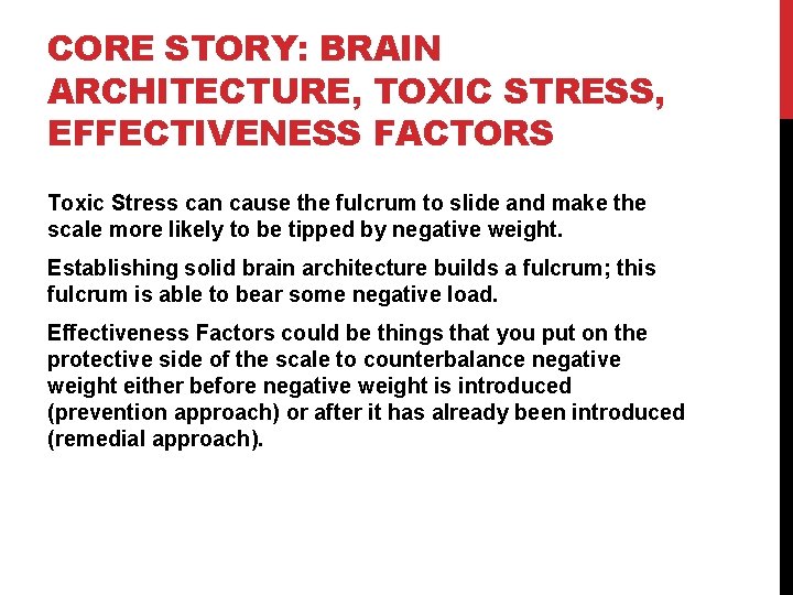 CORE STORY: BRAIN ARCHITECTURE, TOXIC STRESS, EFFECTIVENESS FACTORS Toxic Stress can cause the fulcrum