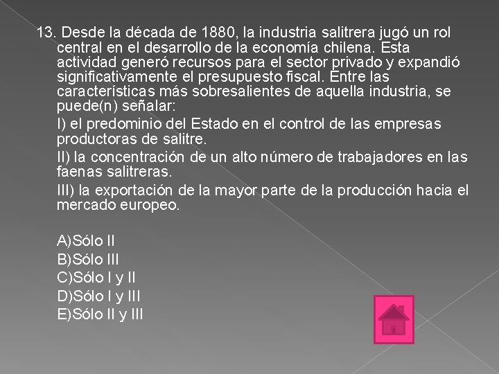 13. Desde la década de 1880, la industria salitrera jugó un rol central en