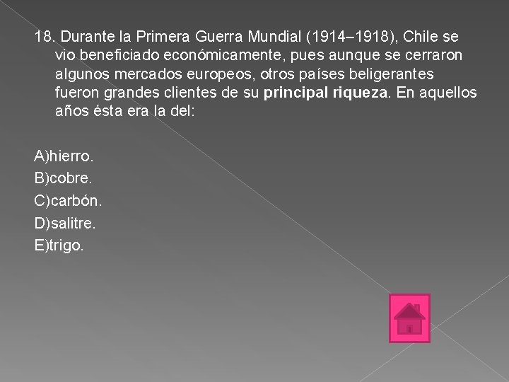 18. Durante la Primera Guerra Mundial (1914– 1918), Chile se vio beneficiado económicamente, pues