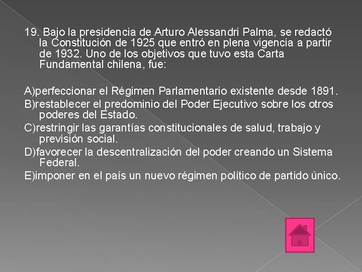 19. Bajo la presidencia de Arturo Alessandri Palma, se redactó la Constitución de 1925