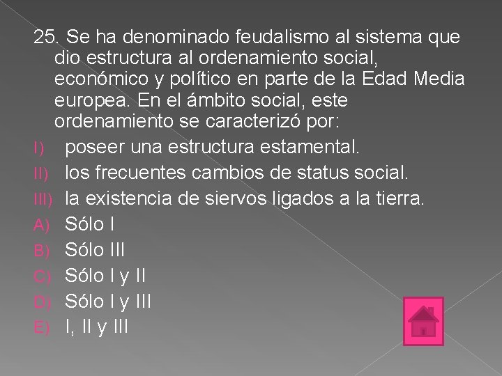 25. Se ha denominado feudalismo al sistema que dio estructura al ordenamiento social, económico