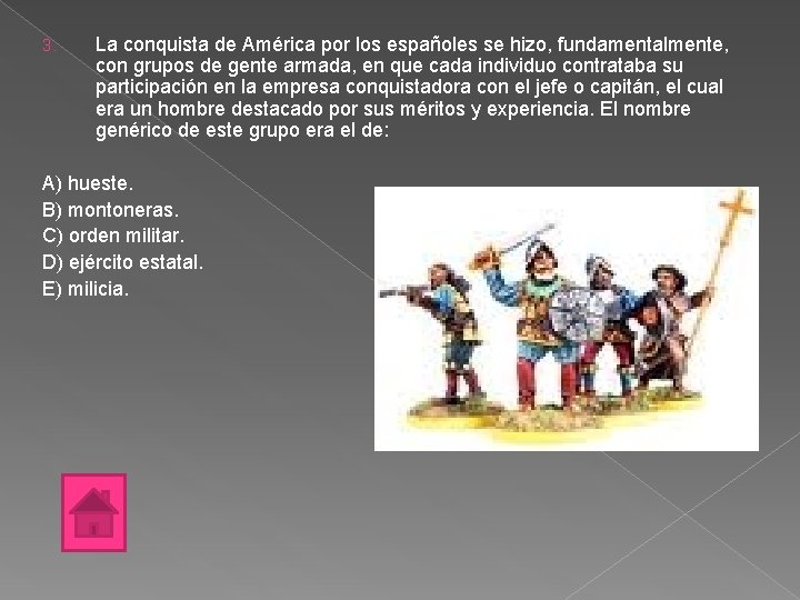 3. La conquista de América por los españoles se hizo, fundamentalmente, con grupos de