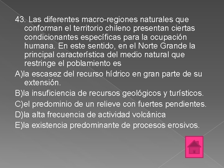 43. Las diferentes macro-regiones naturales que conforman el territorio chileno presentan ciertas condicionantes específicas