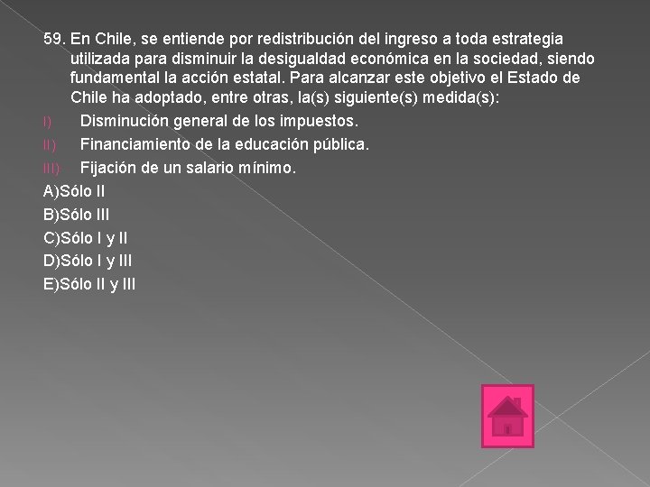 59. En Chile, se entiende por redistribución del ingreso a toda estrategia utilizada para