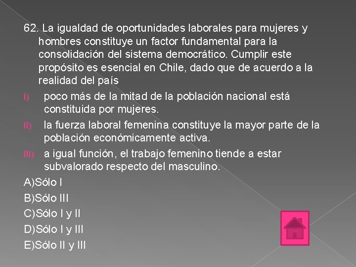 62. La igualdad de oportunidades laborales para mujeres y hombres constituye un factor fundamental