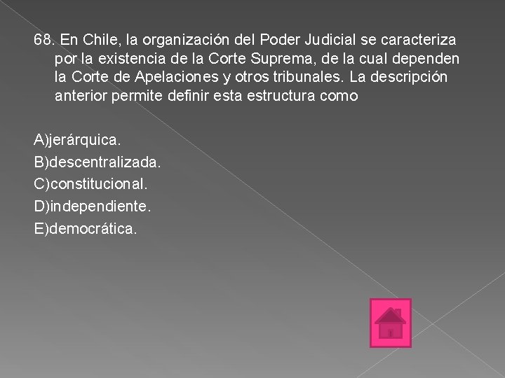 68. En Chile, la organización del Poder Judicial se caracteriza por la existencia de