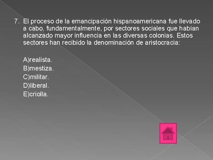 7. El proceso de la emancipación hispanoamericana fue llevado a cabo, fundamentalmente, por sectores