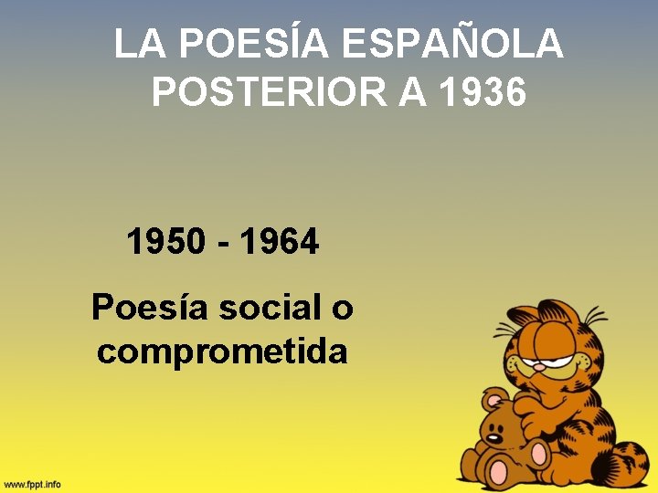 LA POESÍA ESPAÑOLA POSTERIOR A 1936 1950 - 1964 Poesía social o comprometida 