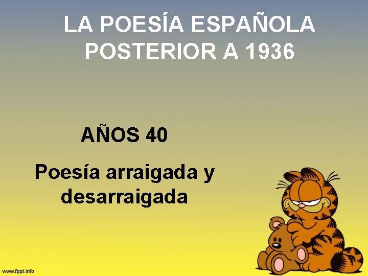 LA POESÍA ESPAÑOLA POSTERIOR A 1936 AÑOS 40 Poesía arraigada y desarraigada 