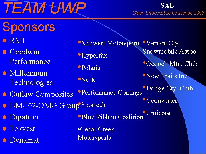 TEAM UWP SAE Clean Snowmobile Challenge 2005 Sponsors l l l l RMI •