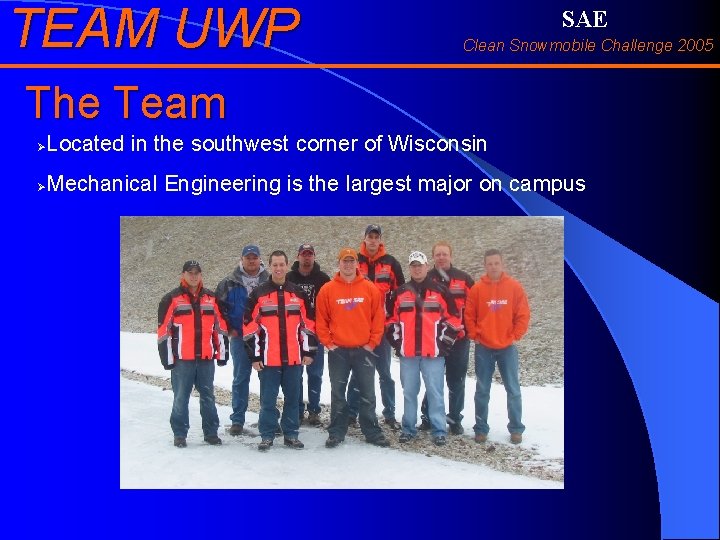 TEAM UWP SAE Clean Snowmobile Challenge 2005 The Team Located in the southwest corner