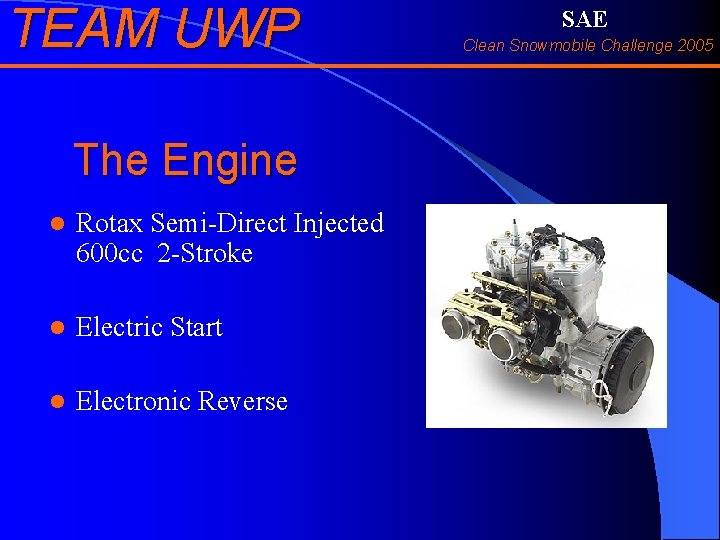 TEAM UWP The Engine l Rotax Semi-Direct Injected 600 cc 2 -Stroke l Electric