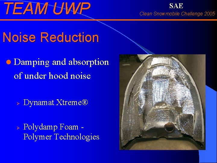 TEAM UWP Noise Reduction l Damping and absorption of under hood noise Ø Ø