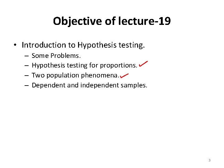 Objective of lecture-19 • Introduction to Hypothesis testing. – – Some Problems. Hypothesis testing