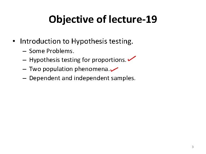 Objective of lecture-19 • Introduction to Hypothesis testing. – – Some Problems. Hypothesis testing