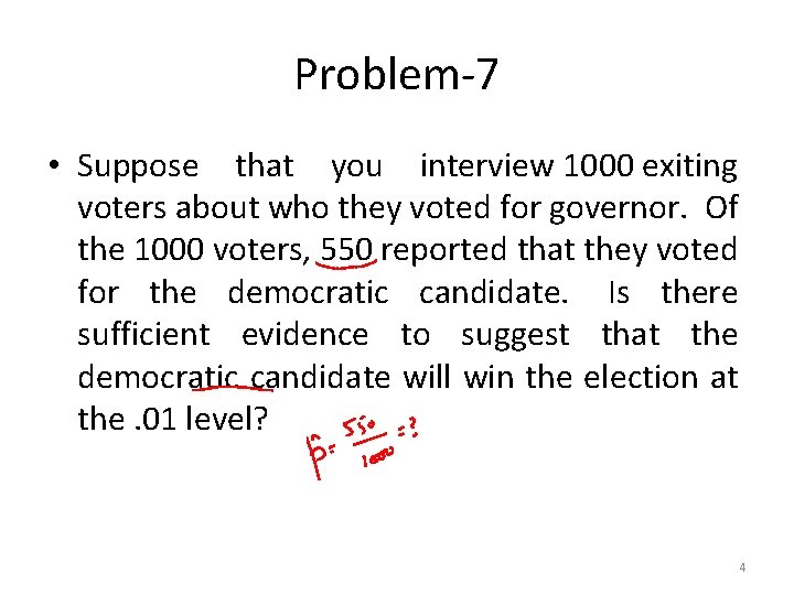 Problem-7 • Suppose that you interview 1000 exiting voters about who they voted for