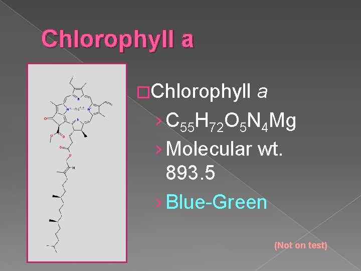 Chlorophyll a �Chlorophyll a › C 55 H 72 O 5 N 4 Mg