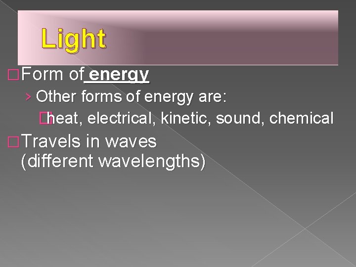 Light �Form of energy › Other forms of energy are: �heat, electrical, kinetic, sound,