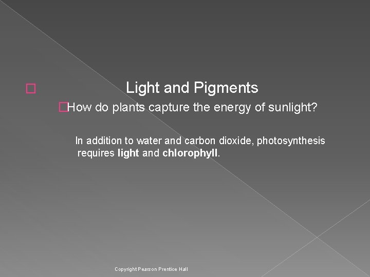 � Light and Pigments �How do plants capture the energy of sunlight? In addition